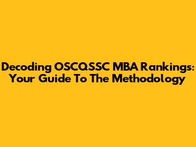 Decoding OSCQSSC MBA Rankings: Your Guide To The Methodology