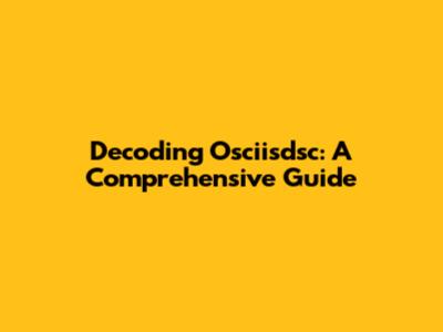 Decoding Osciisdsc: A Comprehensive Guide