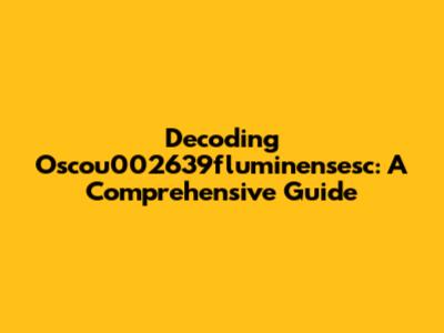 Decoding Oscou002639fluminensesc: A Comprehensive Guide