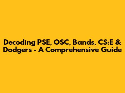 Decoding PSE, OSC, Bands, CS:E & Dodgers - A Comprehensive Guide
