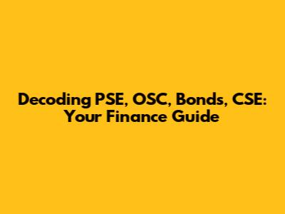 Decoding PSE, OSC, Bonds, CSE: Your Finance Guide
