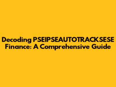Decoding PSEIPSEAUTOTRACKSESE Finance: A Comprehensive Guide