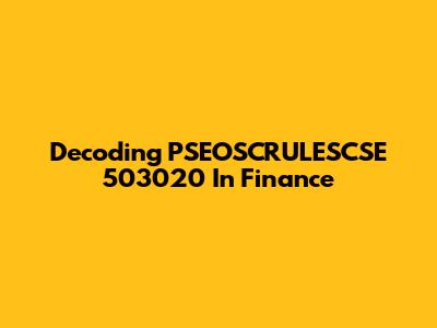 Decoding PSEOSCRULESCSE 503020 In Finance