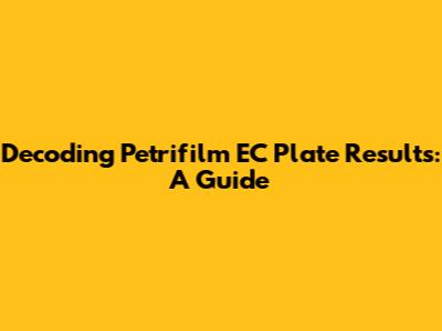 Decoding Petrifilm EC Plate Results: A Guide