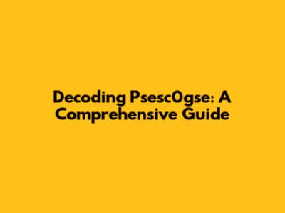 Decoding Psesc0gse: A Comprehensive Guide