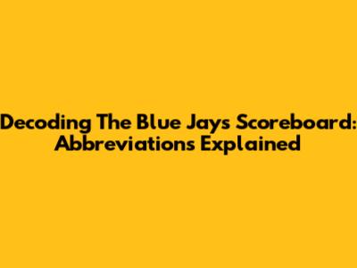 Decoding The Blue Jays Scoreboard: Abbreviations Explained