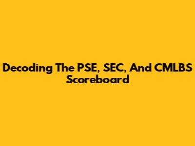 Decoding The PSE, SEC, And CMLBS Scoreboard
