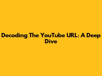 Decoding The YouTube URL: A Deep Dive
