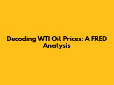 Decoding WTI Oil Prices: A FRED Analysis
