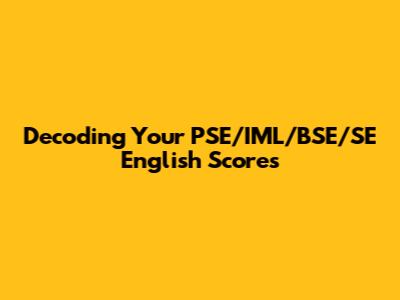 Decoding Your PSE/IML/BSE/SE English Scores