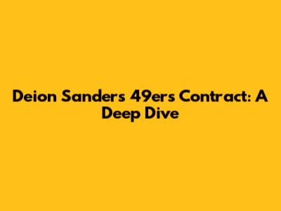 Deion Sanders' 49ers Contract: A Deep Dive