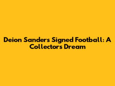 Deion Sanders Signed Football: A Collector's Dream