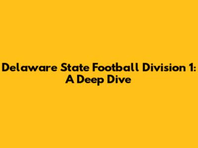 Delaware State Football Division 1: A Deep Dive