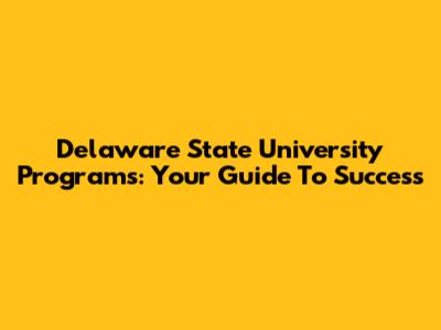 Delaware State University Programs: Your Guide To Success