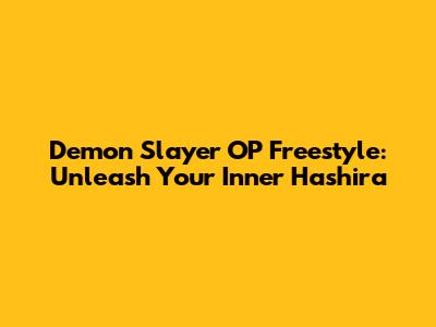 Demon Slayer OP Freestyle: Unleash Your Inner Hashira
