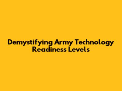 Demystifying Army Technology Readiness Levels