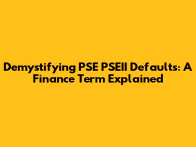 Demystifying PSE PSEII Defaults: A Finance Term Explained
