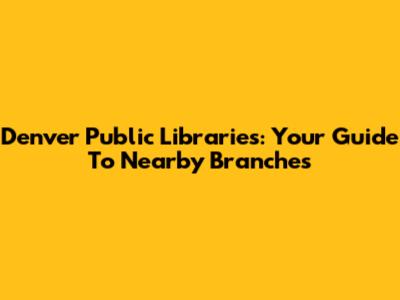 Denver Public Libraries: Your Guide To Nearby Branches