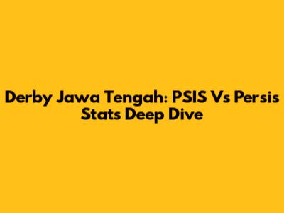 Derby Jawa Tengah: PSIS Vs Persis Stats Deep Dive