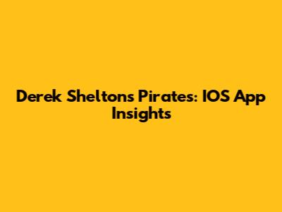 Derek Shelton's Pirates: IOS App Insights