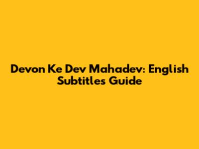 Devon Ke Dev Mahadev: English Subtitles Guide
