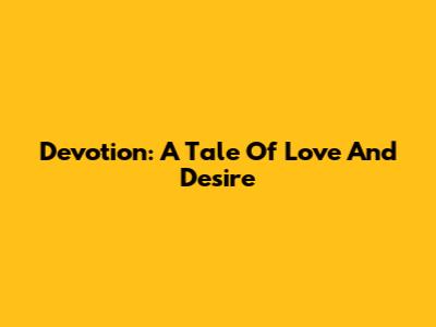 Devotion: A Tale Of Love And Desire