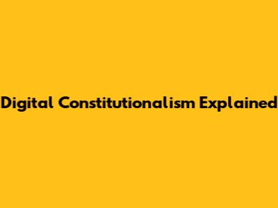Digital Constitutionalism Explained