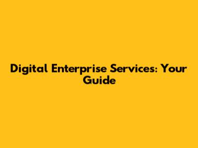 Digital Enterprise Services: Your Guide