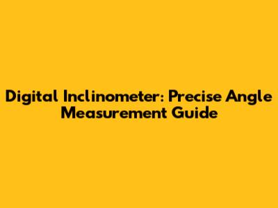 Digital Inclinometer: Precise Angle Measurement Guide