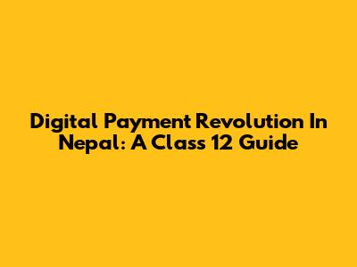 Digital Payment Revolution In Nepal: A Class 12 Guide
