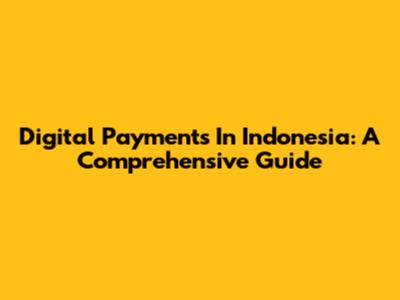 Digital Payments In Indonesia: A Comprehensive Guide