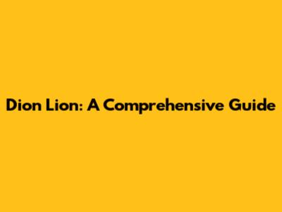 Dion Lion: A Comprehensive Guide