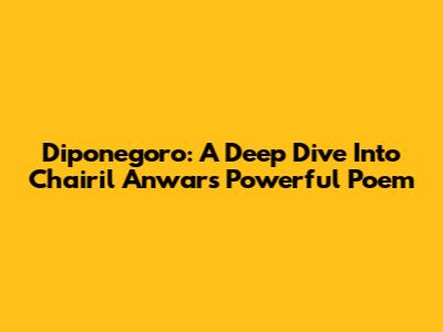 Diponegoro: A Deep Dive Into Chairil Anwar's Powerful Poem