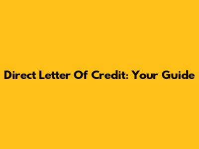 Direct Letter Of Credit: Your Guide