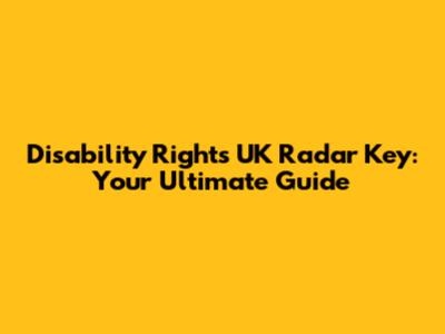 Disability Rights UK Radar Key: Your Ultimate Guide