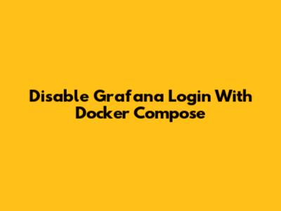 Disable Grafana Login With Docker Compose