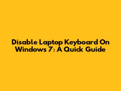 Disable Laptop Keyboard On Windows 7: A Quick Guide