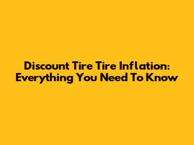 Discount Tire Tire Inflation: Everything You Need To Know