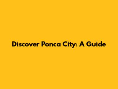 Discover Ponca City: A Guide