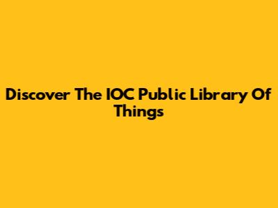 Discover The IOC Public Library Of Things