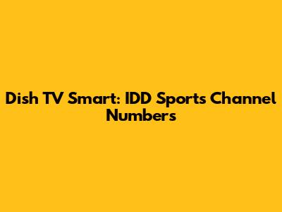 Dish TV Smart: IDD Sports Channel Numbers