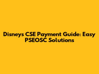 Disney's CSE Payment Guide: Easy PSEOSC Solutions