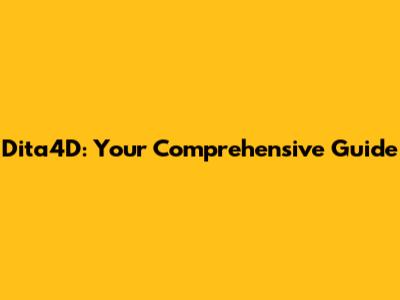 Dita4D: Your Comprehensive Guide