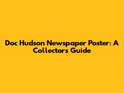 Doc Hudson Newspaper Poster: A Collector's Guide