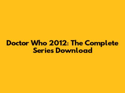 Doctor Who 2012: The Complete Series Download