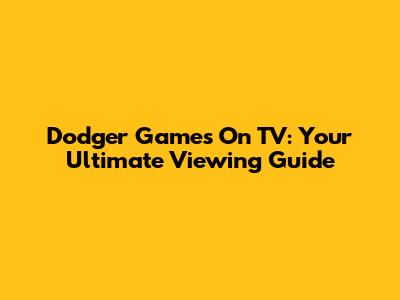 Dodger Games On TV: Your Ultimate Viewing Guide