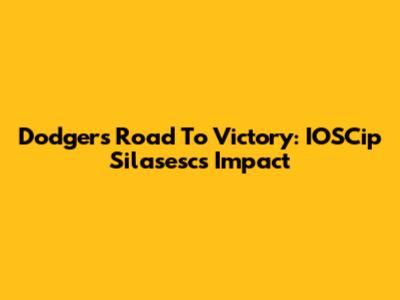 Dodgers' Road To Victory: IOSCip Silasesc's Impact