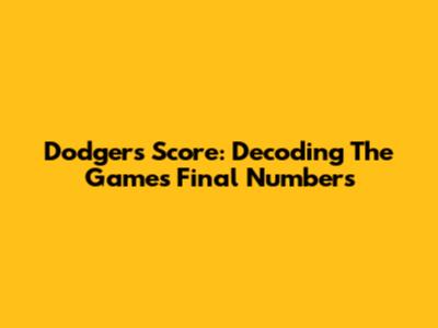 Dodgers' Score: Decoding The Game's Final Numbers