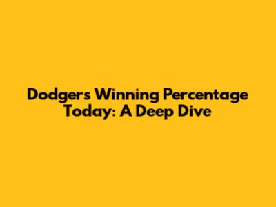 Dodgers' Winning Percentage Today: A Deep Dive