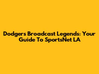 Dodgers Broadcast Legends: Your Guide To SportsNet LA